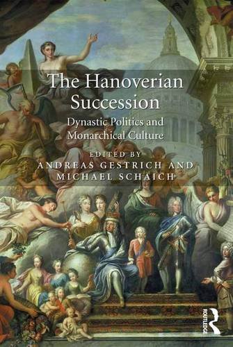 The Hanoverian Succession Dynastic Politics and Monarchical Culture [Hardcover]