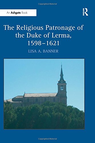 The Religious Patronage of the Duke of Lerma, 1598}}}1621 [Hardcover]