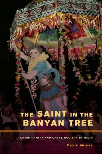 The Saint in the Banyan Tree Christianity and Caste Society in India [Hardcover]