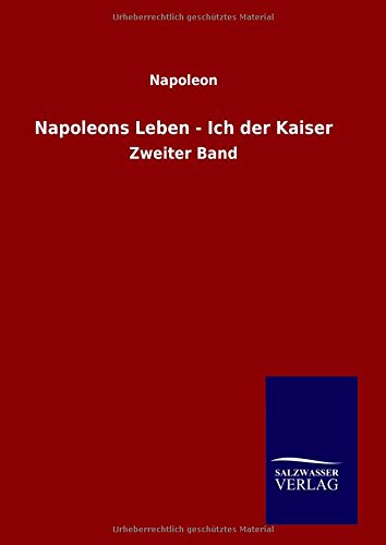 Napoleons Leben - Ich Der Kaiser (german Edition) [Hardcover]