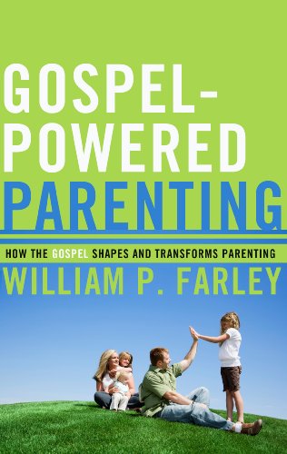 Gospel-Powered Parenting How The Gospel Shapes And Transforms Parenting [Paperback]