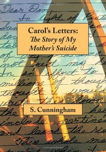 Carol's Letters The Story Of My Mother's Suicide [Hardcover]