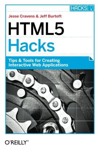 HTML5 Hacks Tips &amp Tools for Creating Interactive Web Applications [Paperback]