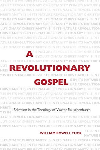 A Revolutionary Gospel Salvation In The Theology Of Walter Rauschenbusch [Paperback]