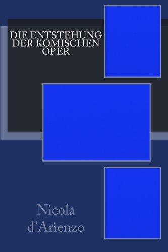 Die Entstehung Der Komischen Oper (german Edition) [Paperback]