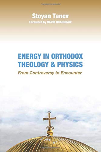 Energy In Orthodox Theology And Physics From Controversy To Encounter [Paperback]