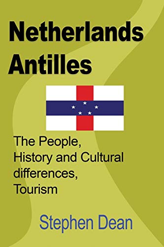 Netherlands Antilles The People, History And Cultural Differences, Tourism [Paperback]