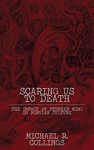Scaring Us to Death  The Impact of Stephen King on Popular Culture [Hardcover]