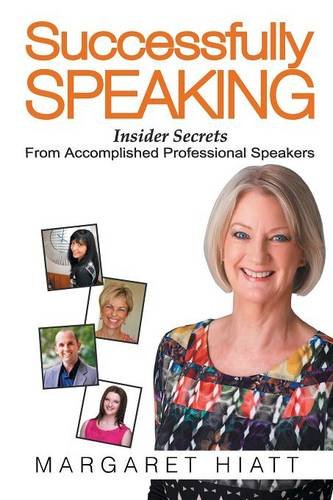 Successfully Speaking Insider Secrets From Accomplished Professional Speakers [Paperback]