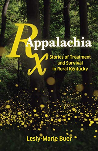 RX Appalachia Stories of Treatment and Survival in Rural Kentucky [Hardcover]