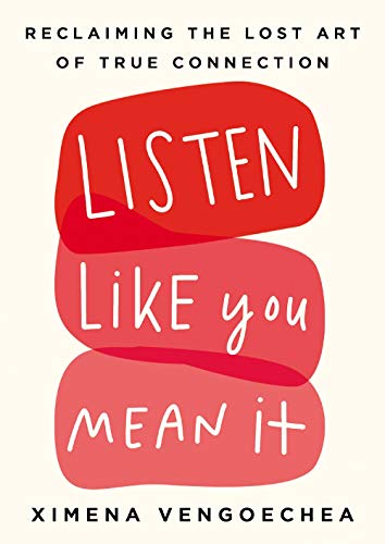 Listen Like You Mean It Reclaiming the Lost Art of True Connection [Hardcover]