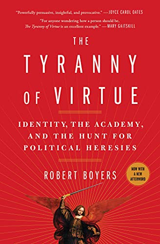 The Tyranny of Virtue Identity, the Academy, and the Hunt for Political Heresie [Paperback]