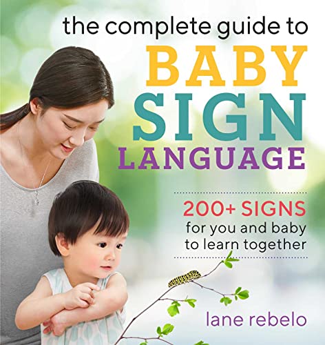 The Complete Guide to Baby Sign Language 200+ Signs for You and Baby to Learn T [Paperback]