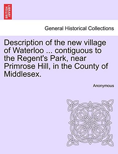 Description of the new village of Waterloo ... contiguous to the Regent's Park,  [Paperback]