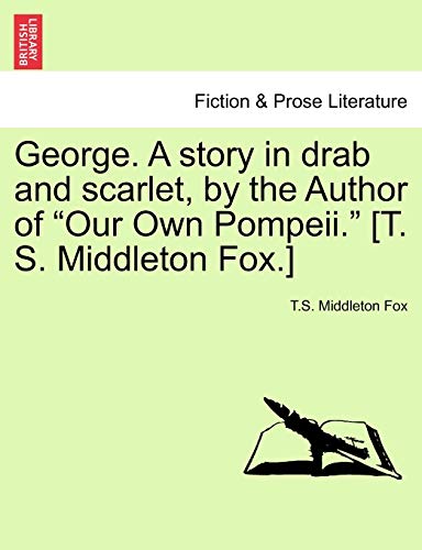George a Story in Drab and Scarlet, by the Author of Our Own Pompeii [T S Middle [Paperback]