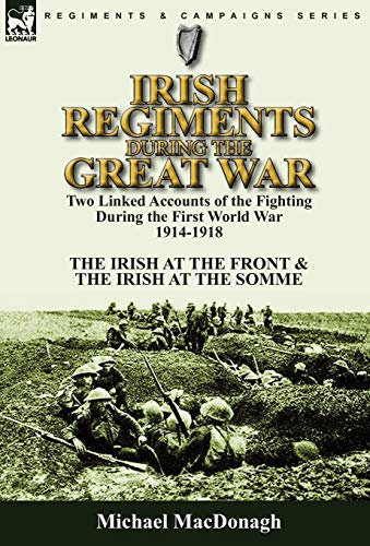 Irish Regiments During The Great War Two Linked Accounts Of The Fighting During [Hardcover]
