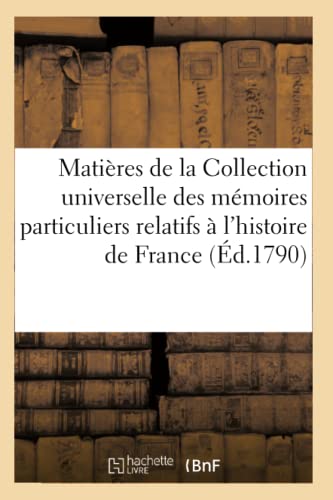 Matieres De La Collection Universelle Des Memoires Particuliers Relatifs A L'his [Paperback]