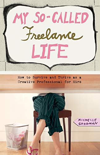 My So-Called Freelance Life How to Survive and Thrive as a Creative Professiona [Paperback]