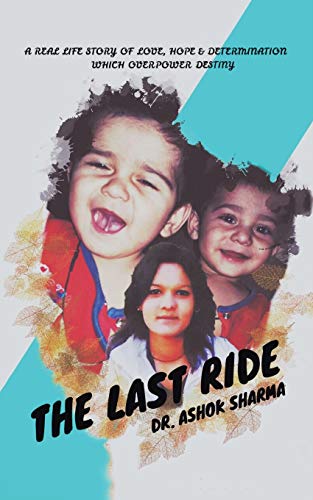 The Last Ride A Real Life Story Of Love, Hope & Determination Which Overpower D [Paperback]