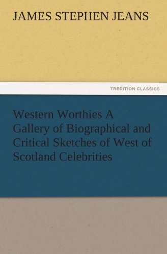 Western Worthies a Gallery of Biographical and Critical Sketches of West of Scot [Paperback]