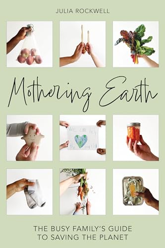 Mothering Earth The Busy Family's Guide to Saving the Planet [Hardcover]