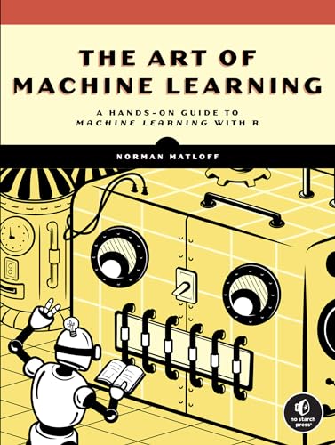The Art of Machine Learning A Hands-On Guide to Machine Learning with R [Paperback]