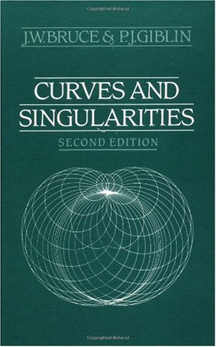 Curves and Singularities A Geometrical Introduction to Singularity Theory [Hardcover]
