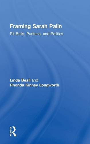 Framing Sarah Palin Pit Bulls, Puritans, and Politics [Hardcover]