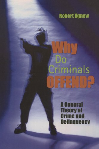 Why Do Criminals Offend A General Theory of Crime and Delinquency [Paperback]