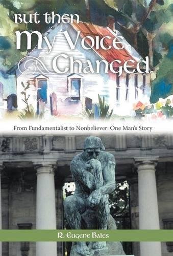 But Then My Voice Changed From Fundamentalist To Nonbeliever One Man's Story [Hardcover]
