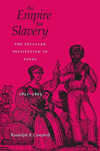 An Empire For Slavery The Peculiar Institution In Texas, 1821-1865 [Paperback]