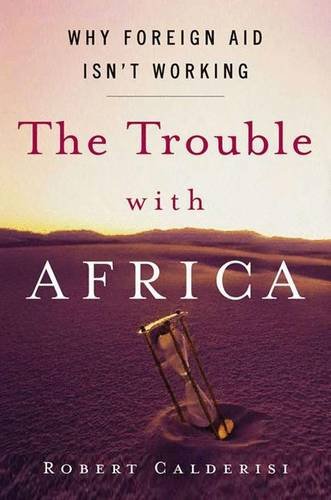 The Trouble with Africa Why Foreign Aid Isn't Working [Hardcover]