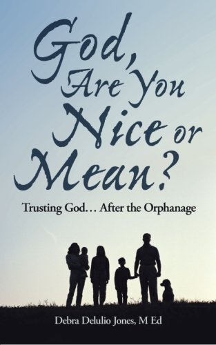 God, Are You Nice Or Mean Trusting God . . . After The Orphanage [Paperback]