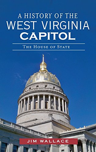 History of the West Virginia Capitol  The House of State [Hardcover]