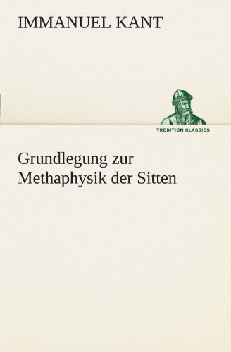 Grundlegung Zur Methaphysik Der Sitten (tredition Classics) (german Edition) [Paperback]