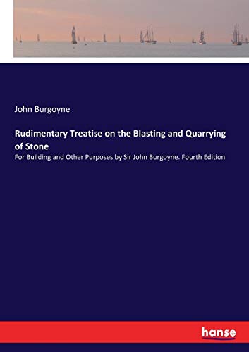 Rudimentary Treatise on the Blasting and Quarrying of Stone [Paperback]