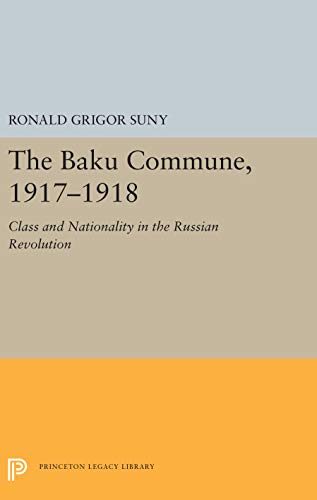 The Baku Commune, 1917-1918 Class and Nationality in the Russian Revolution [Hardcover]