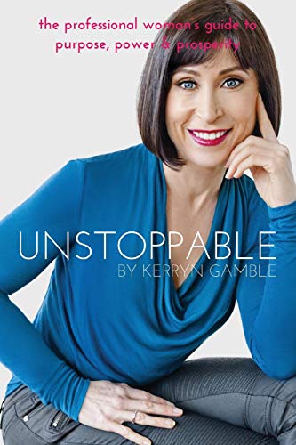 Unstoppable The Professional Woman's Guide To Purpose, Power And Prosperity [Paperback]