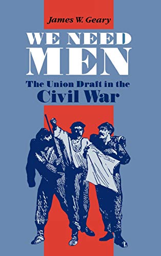 We Need Men The Union Draft in the Civil War [Hardcover]