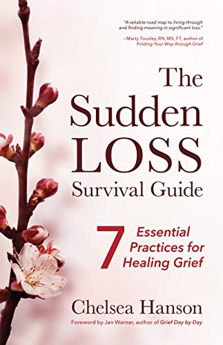 The Sudden Loss Survival Guide Seven Essential Practices for Healing Grief [Paperback]
