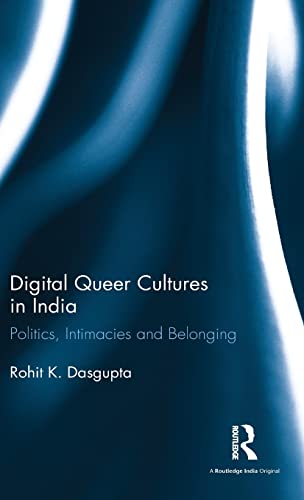 Digital Queer Cultures in India Politics, Intimacies and Belonging [Hardcover]