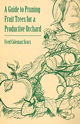Guide to Pruning Fruit Trees for a Productive Orchard [Paperback]