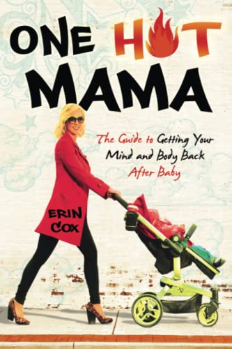 One Hot Mama The Guide to Getting Your Mind and Body Back After Baby [Paperback]