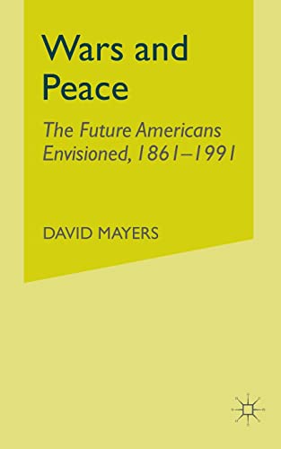 Wars and Peace The Future Americans Envisioned, 1861-1991 [Paperback]