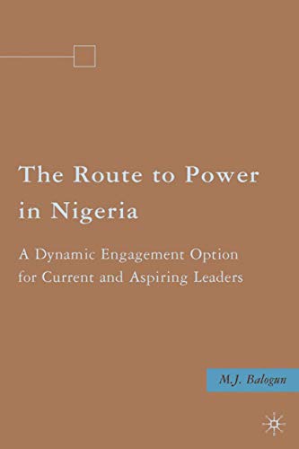 The Route to Power in Nigeria A Dynamic Engagement Option for Current and Aspir [Hardcover]