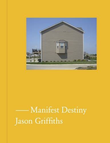 Manifest Destiny A Guide to the Essential Indifference of American Suburban Hou [Hardcover]