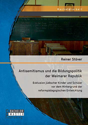 Antisemitismus Und Die Bildungspolitik Der Weimarer Republik Exklusion Jdische [Paperback]