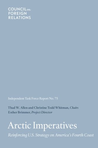 Arctic Imperatives Reinforcing U.S. Strategy On Americas Fourth Coast (task Fo [Paperback]