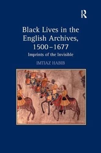 Black Lives in the English Archives, 15001677 Imprints of the Invisible [Hardcover]