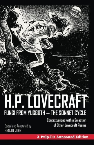 Fungi From Yuggoth, The Sonnet Cycle A Pulp-Lit Annotated Edition Contextualiz [Paperback]
